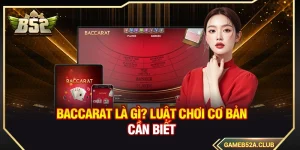 Baccarat Là Gì? Luật Chơi Cơ Bản Cần Biết