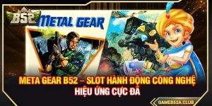 Meta Gear B52 – Slot Hành Động Công Nghệ Hiệu Ứng Cực Đã